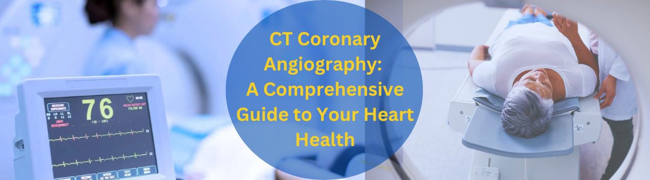 CT Coronary Angiography A Comprehensive Guide to Your Heart Health